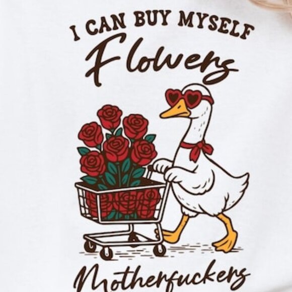 Funny Anti Valentine Goose Tee, I Can Buy Myself Flowers Tee - Picture 2 of 4